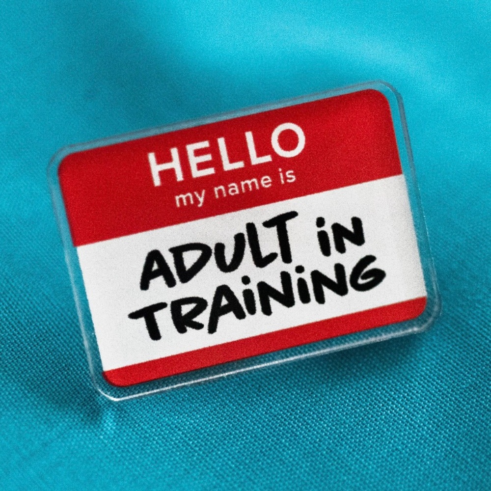 🦺 Adult in Training | Acrylic Pin 🦺